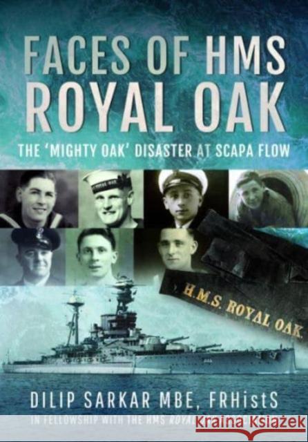 Faces of HMS Royal Oak: The 'Mighty Oak' Disaster at Scapa Flow Dilip Sarkar 9781399062329 Pen & Sword Books Ltd