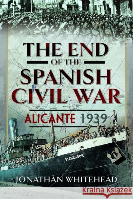 The End of the Spanish Civil War: Alicante 1939  9781399063913 Pen & Sword Books Ltd