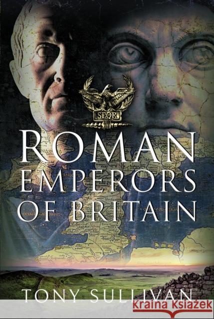 The Roman Emperors of Britain Tony Sullivan 9781399064415 Pen & Sword Books Ltd
