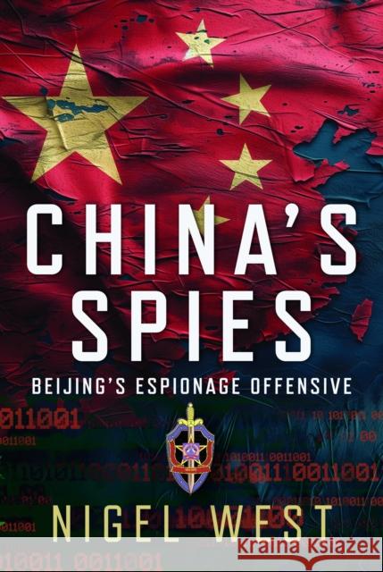 China's Spies: Beijing’s Espionage Offensive Nigel West 9781399065719 Pen & Sword Books Ltd