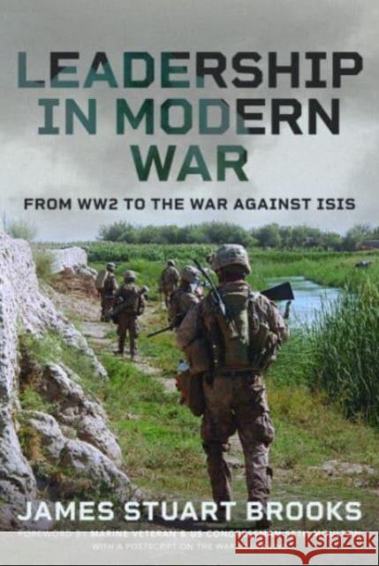 Leadership in Modern War: From WW2 to the War Against ISIS James Stuart Brooks 9781399067294