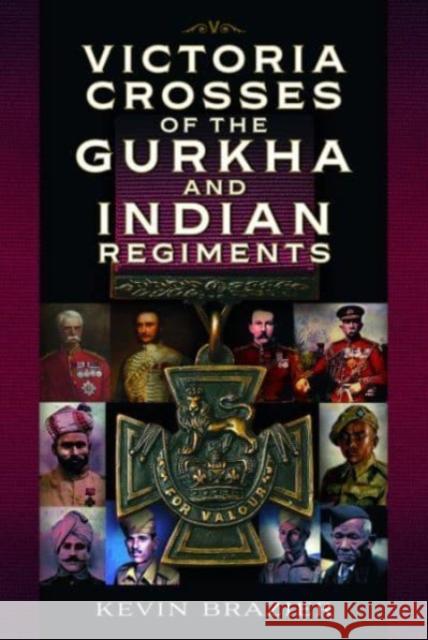 Victoria Crosses of the Gurkha and Indian Regiments Kevin Brazier 9781399067492 Pen & Sword Books Ltd