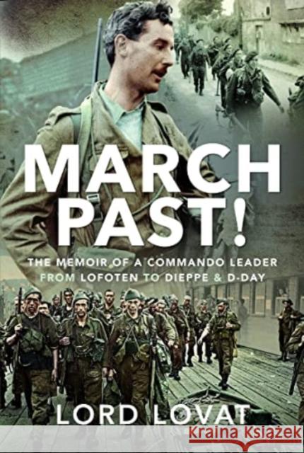March Past: The Memoir of a Commando Leader, From Lofoten to Dieppe and D-Day Lord Lovat 9781399068581 Pen & Sword Books Ltd
