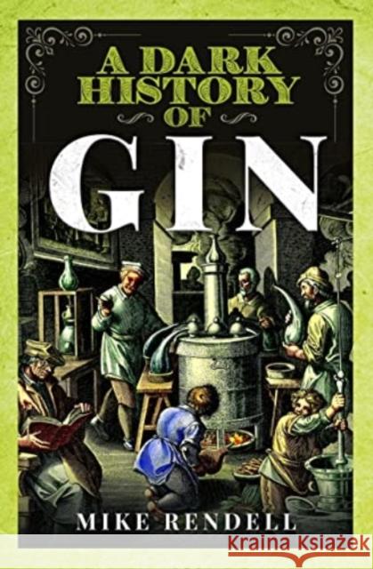 A Dark History of Gin Mike Rendell 9781399070515