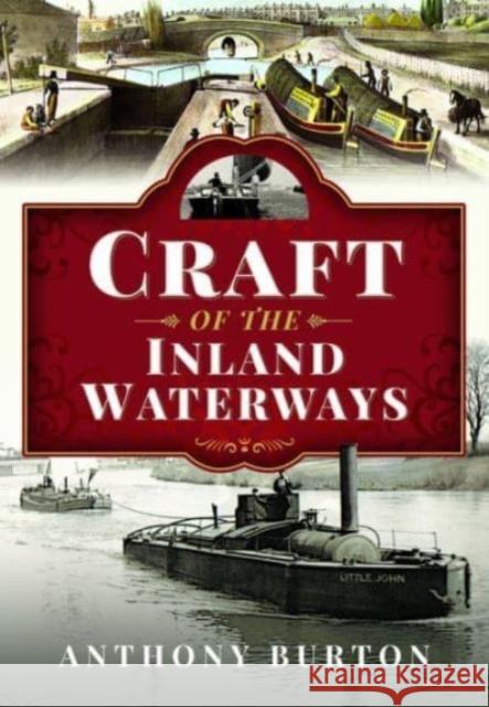 Craft of the Inland Waterways Anthony Burton 9781399070805 Pen & Sword Books Ltd
