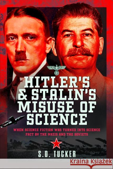 Hitler's and Stalin's Misuse of Science: When Science Fiction was Turned into Science Fact by the Nazis and the Soviets  9781399073158 Pen & Sword Books Ltd