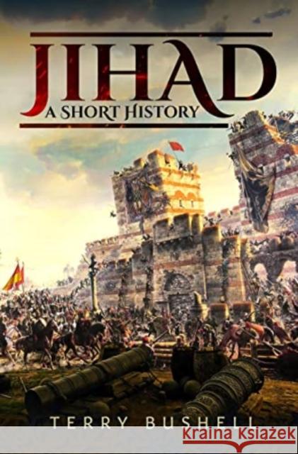 Jihad: A Short History Terry Bushell 9781399073578 Pen & Sword Books Ltd