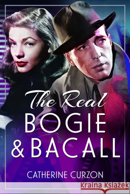 The Real Bogie and Bacall Catherine Curzon 9781399074025