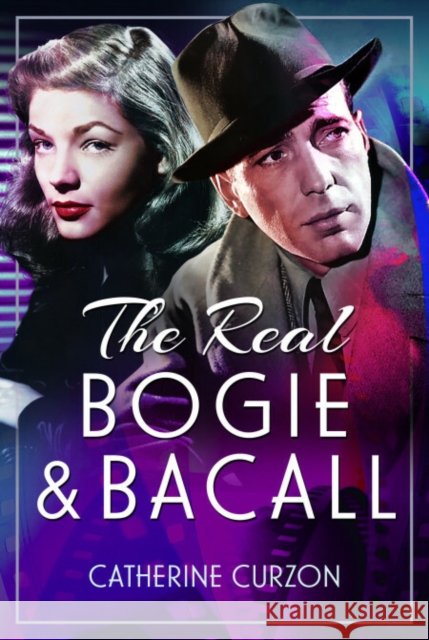 The Real Bogie and Bacall Catherine Curzon 9781399074063