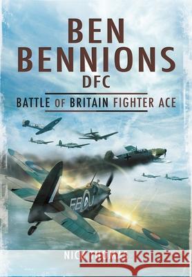 Ben Bennions Dfc: Battle of Britain Fighter Ace Thomas, Nick 9781399075015 Pen & Sword Books Ltd