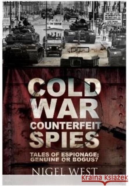 Cold War Counterfeit Spies: Tales of Espionage - Genuine or Bogus? Nigel West 9781399075091