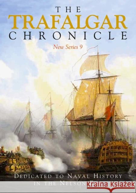 The Trafalgar Chronicle: Dedicated to Naval History in the Nelson Era: New Series 9 Judith Pearson 9781399078085 Pen & Sword Books Ltd