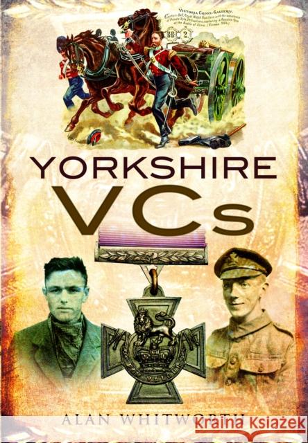 Yorkshire VCs Alan Whitworth 9781399078443 Pen & Sword Books Ltd