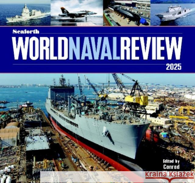 Seaforth World Naval Review: 2025 Conrad Waters 9781399078887 US Naval Institute Press