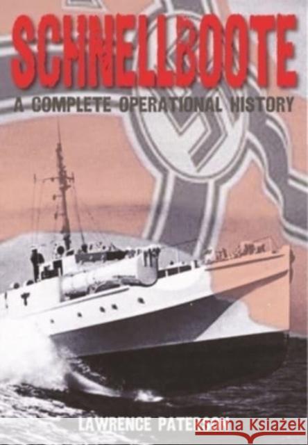 Schnellboote: A Complete Operational History Lawrence Paterson 9781399082280