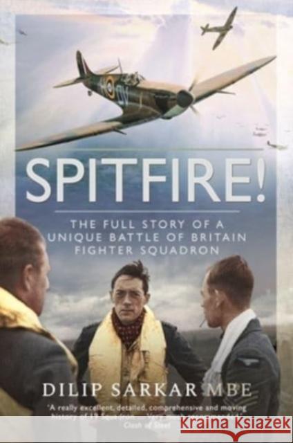 Spitfire!: The Full Story of a Unique Battle of Britain Fighter Squadron Sarkar MBE, Dilip 9781399082808 Pen & Sword Books Ltd