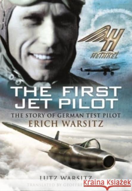 The First Jet Pilot: The Story of German Test Pilot Erich Warsitz Lutz Warsitz 9781399083270