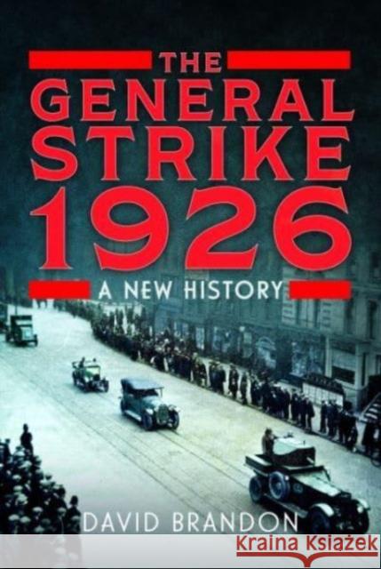 The General Strike 1926: A New History David Brandon 9781399083973 Pen & Sword Books Ltd