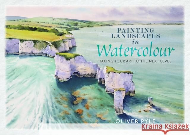 Painting Landscapes in Watercolour: Taking Your Art to the Next Level Oliver Pyle 9781399084871 Pen & Sword Books Ltd