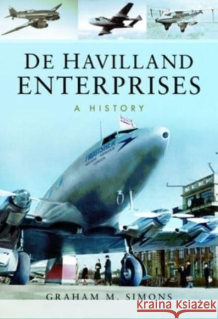 De Havilland Enterprises: A History Simons, Graham M 9781399085175