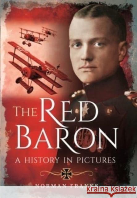 The Red Baron: A History in Pictures Norman Franks 9781399085236