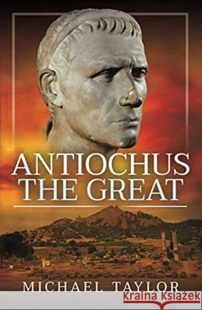 Antiochus the Great Michael Taylor 9781399085243 Pen & Sword Military