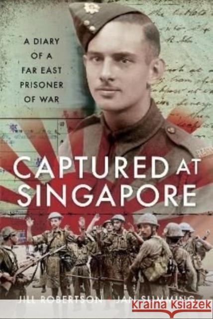 Captured at Singapore: A Diary of a Far East Prisoner of War Jan Slimming Jill Robertson 9781399085687 Pen & Sword Books Ltd