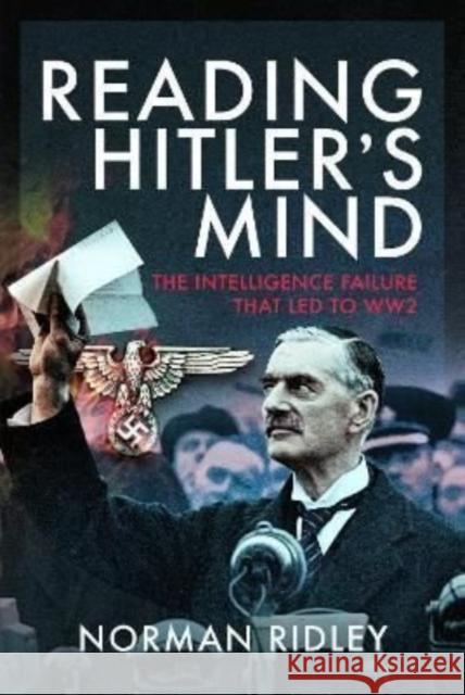 Reading Hitler's Mind: The Intelligence Failure that led to WW2 Norman Ridley 9781399086271