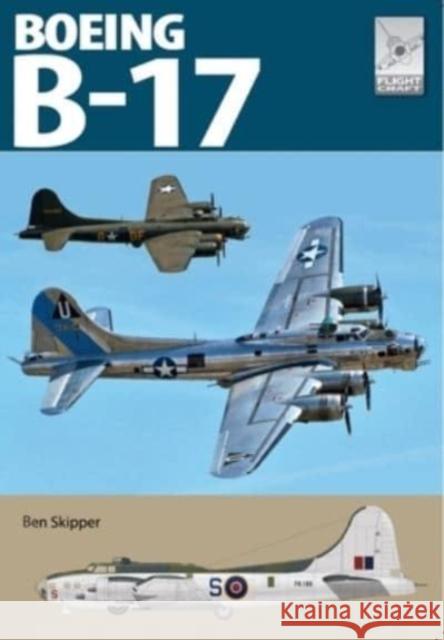 Flight Craft 27: The Boeing B-17 Ben Skipper 9781399086462 Pen & Sword Books Ltd