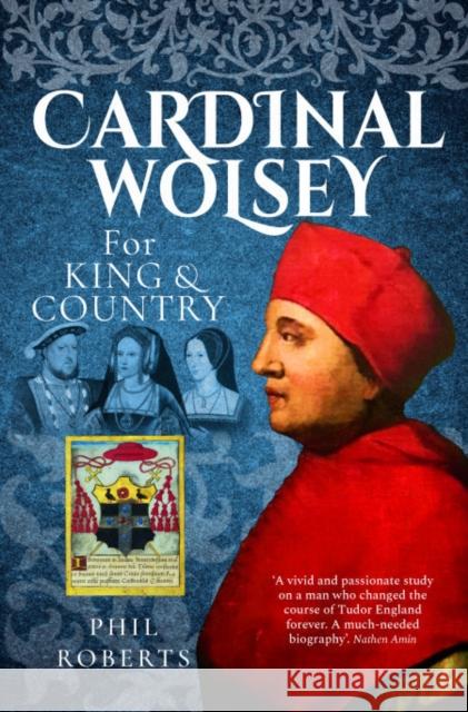 Cardinal Wolsey: For King and Country Phil Roberts 9781399089067 Pen and Sword History