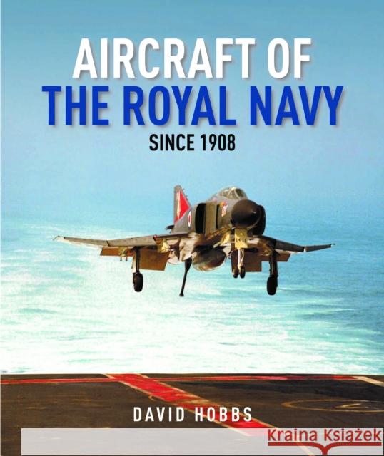 Aircraft of the Royal Navy: since 1908 David Hobbs 9781399089524 US Naval Institute Press
