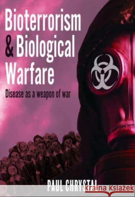 Bioterrorism and Biological Warfare: Disease as a Weapon of War Paul Chrystal 9781399090803 Pen & Sword Books Ltd