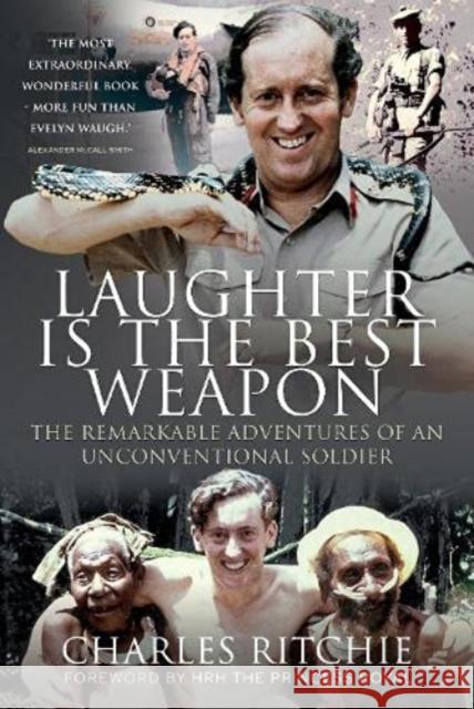 Laughter is the Best Weapon: The Remarkable Adventures of an Unconventional Soldier Charles Ritchie 9781399091886 Pen & Sword Books Ltd