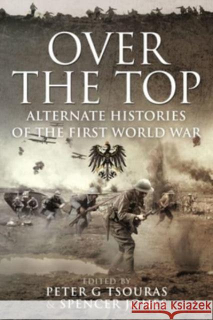 Over the Top: Alternate Histories of the First World War Spencer Jones Peter Tsouras 9781399092067 Frontline Books