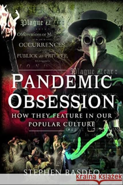 Pandemic Obsession: How They Feature in our Popular Culture Stephen Basdeo 9781399092210 Pen & Sword Books Ltd