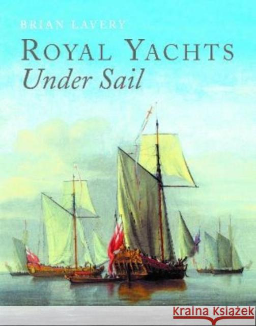 Royal Yachts Under Sail Lavery, Brian 9781399092913