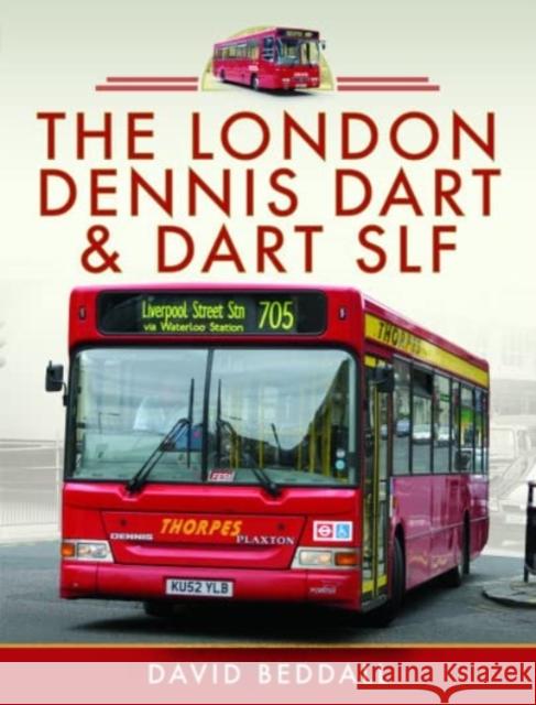 The London Dennis Dart and Dart SLF David Beddall 9781399095181 Pen & Sword Books Ltd