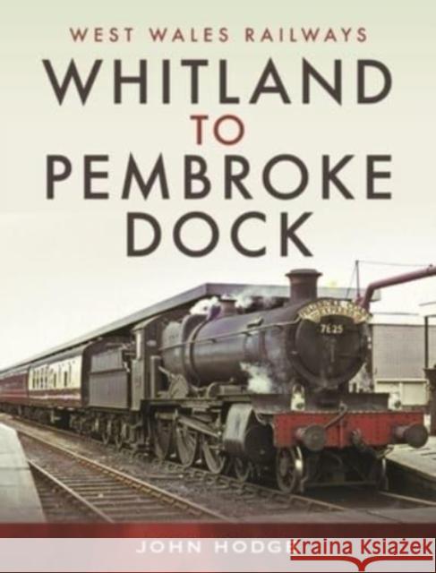 Whitland to Pembroke Dock John Hodge 9781399095723