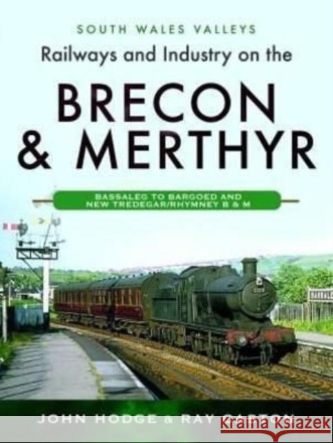 Railways and Industry on the Brecon & Merthyr: Bassaleg to Bargoed and New Tredegar/Rhymney B & M Caston, Ray 9781399096058 Pen & Sword Books Ltd