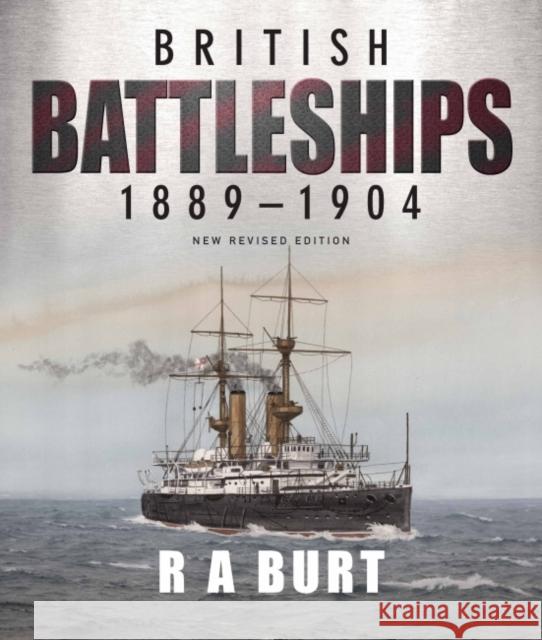 British Battleships 1889 1904 Burt, R A 9781399096560 Pen & Sword Books Ltd