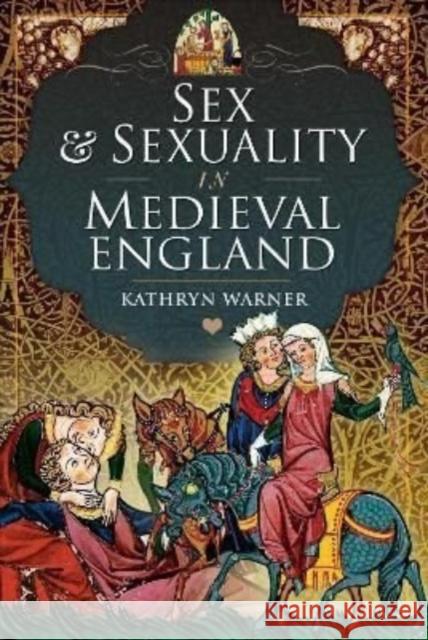 Sex and Sexuality in Medieval England Warner, Kathryn 9781399098328