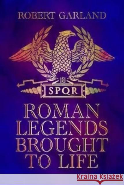 Roman Legends Brought to Life Garland, Robert 9781399098526