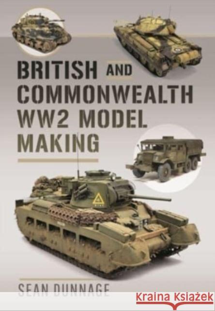 British and Commonwealth WW2 Model Making Sean Dunnage 9781399099677 Pen & Sword Books Ltd