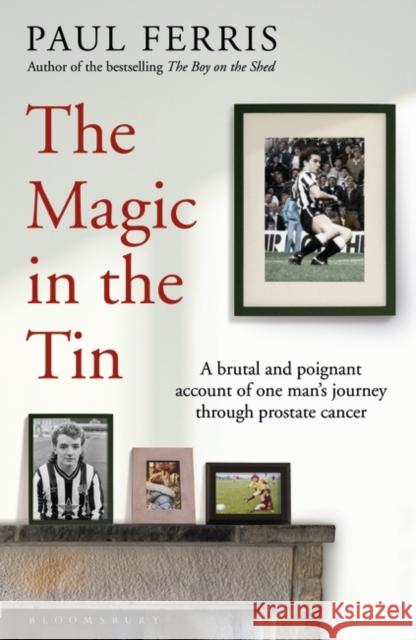 The Magic in the Tin: From the author of the critically acclaimed THE BOY ON THE SHED Paul Ferris 9781399400107