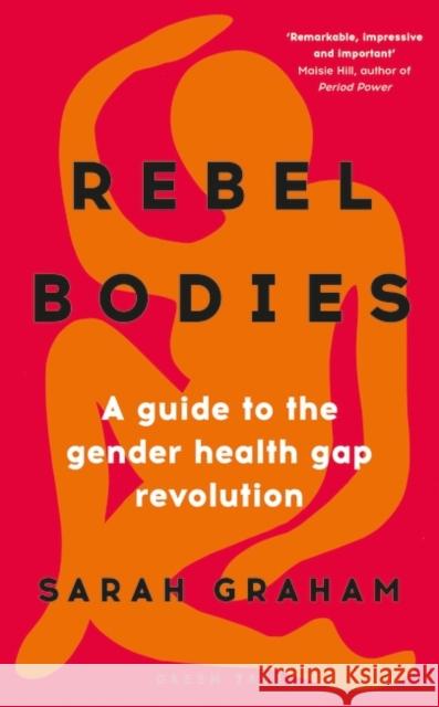 Rebel Bodies: A guide to the gender health gap revolution Sarah Graham 9781399401111