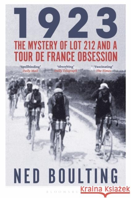 1923: The Mystery of Lot 212 and a Tour de France Obsession Ned Boulting 9781399401548 Bloomsbury Publishing PLC