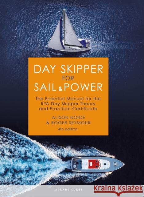 Day Skipper for Sail and Power: The Essential Manual for the Rya Day Skipper Theory and Practical Certificate Seymour, Roger 9781399402828 Bloomsbury Publishing PLC