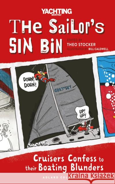 The Sailor's Sin Bin: Cruisers Confess to their Boating Blunders Theo Stocker 9781399402873