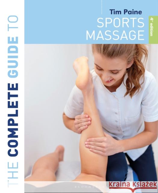 The Complete Guide to Sports Massage 4th Edition Paine, Tim 9781399403061 Bloomsbury Publishing PLC