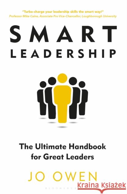Smart Leadership: The Ultimate Handbook for Great Leaders Jo Owen 9781399403788 Bloomsbury Publishing PLC